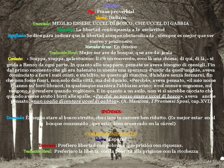 PAREMIA Tipo: Frase proverbial Idioma: Italiano Enunciado: MEGLIO ESSERE UCCEL DI BOSCO, CHE UCCEL