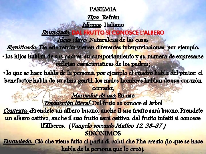 PAREMIA Tipo: Refrán Idioma: Italiano Enunciado: DAL FRUTTO SI CONOSCE L’ALBERO Ideas clave: Naturaleza