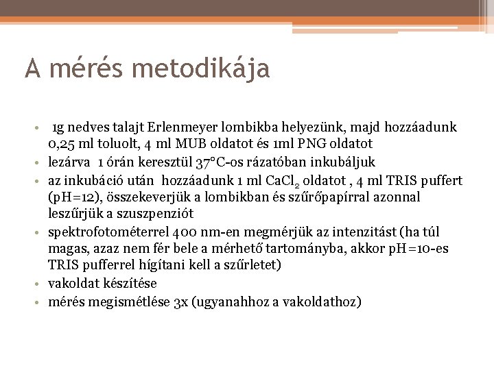 A mérés metodikája • 1 g nedves talajt Erlenmeyer lombikba helyezünk, majd hozzáadunk 0,