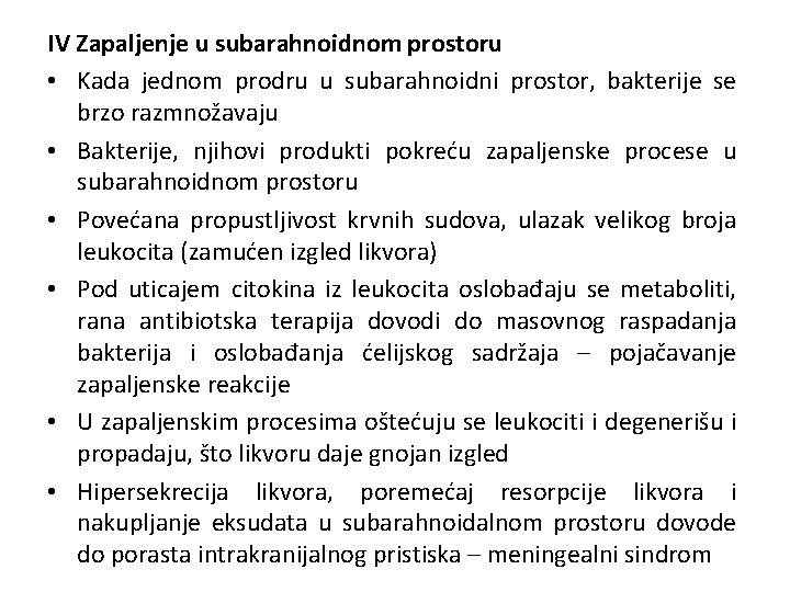 IV Zapaljenje u subarahnoidnom prostoru • Kada jednom prodru u subarahnoidni prostor, bakterije se