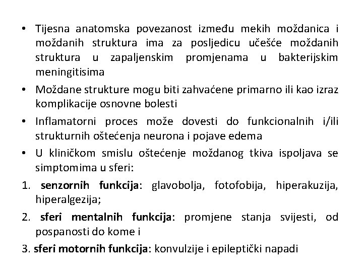  • Tijesna anatomska povezanost između mekih moždanica i moždanih struktura ima za posljedicu