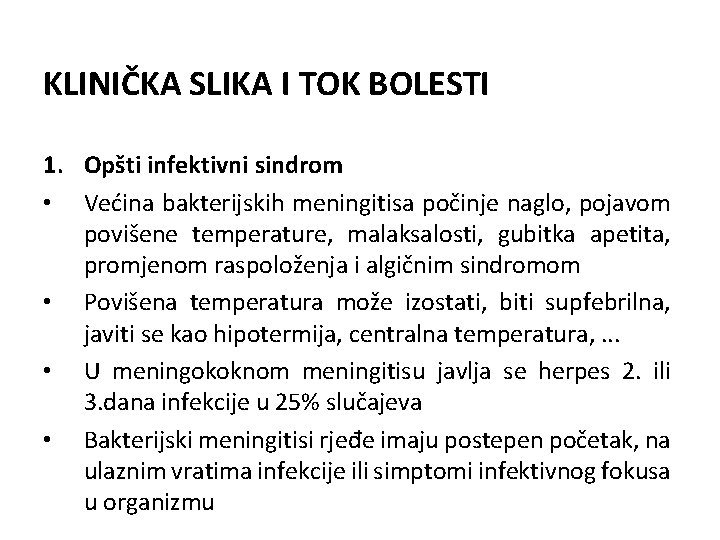 KLINIČKA SLIKA I TOK BOLESTI 1. Opšti infektivni sindrom • Većina bakterijskih meningitisa počinje