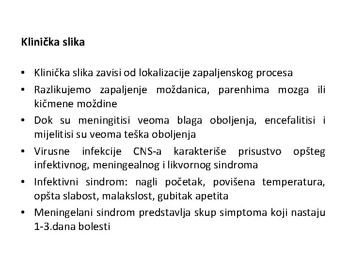 Klinička slika • Klinička slika zavisi od lokalizacije zapaljenskog procesa • Razlikujemo zapaljenje moždanica,