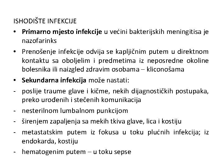 ISHODIŠTE INFEKCIJE • Primarno mjesto infekcije u većini bakterijskih meningitisa je nazofarinks • Prenošenje