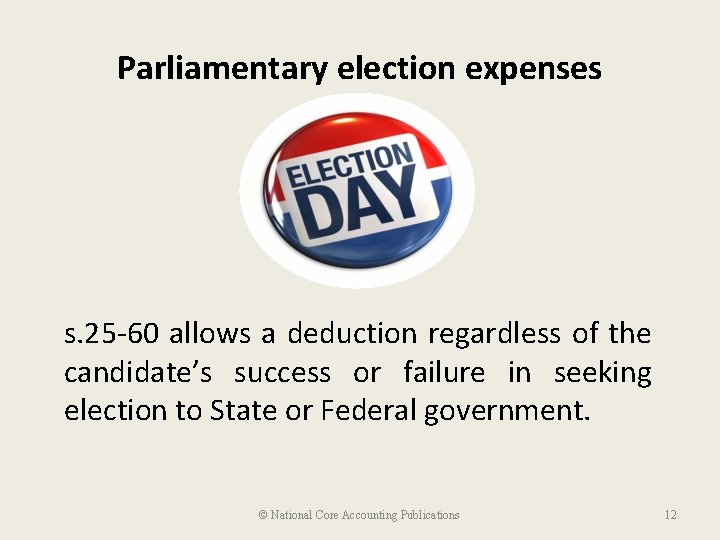 Parliamentary election expenses s. 25 -60 allows a deduction regardless of the candidate’s success