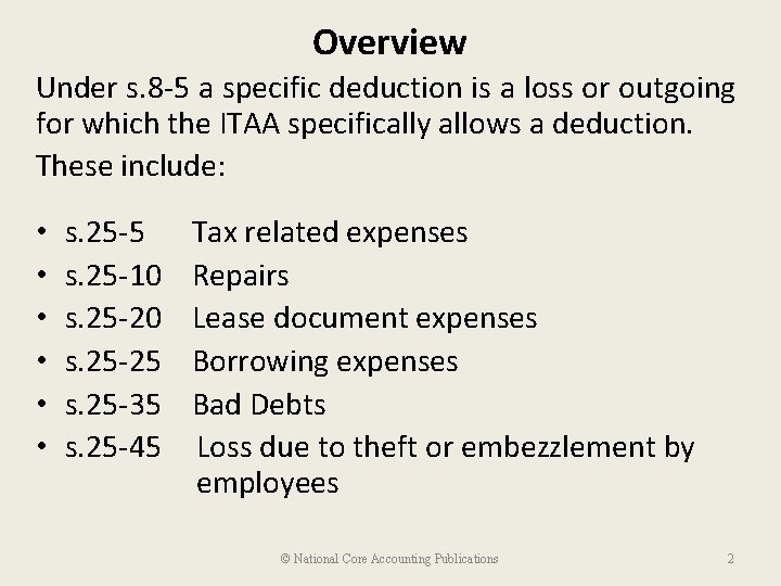 Overview Under s. 8 -5 a specific deduction is a loss or outgoing for