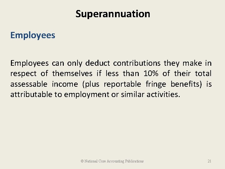 Superannuation Employees can only deduct contributions they make in respect of themselves if less