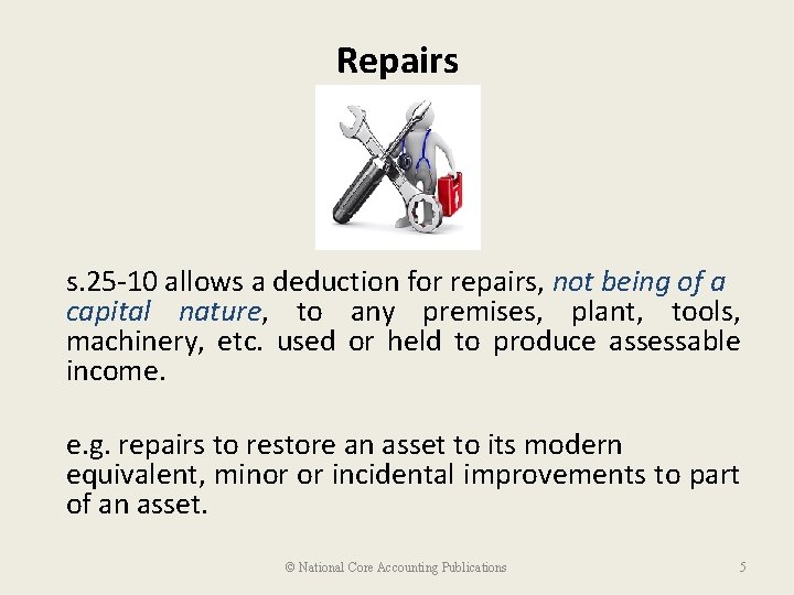 Repairs s. 25 -10 allows a deduction for repairs, not being of a capital