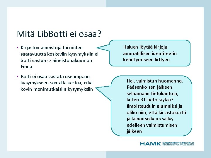 Mitä Lib. Botti ei osaa? • Botti ei osaa vastata useampaan kysymykseen samalla kertaa,