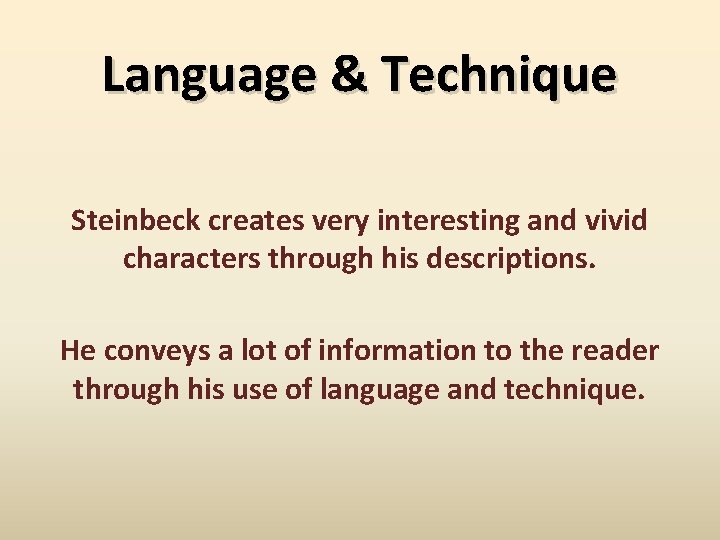 Language & Technique Steinbeck creates very interesting and vivid characters through his descriptions. He