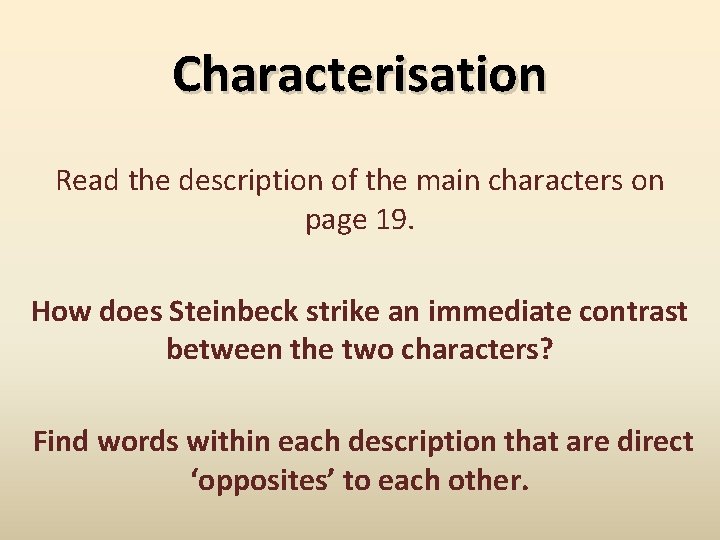 Characterisation Read the description of the main characters on page 19. How does Steinbeck