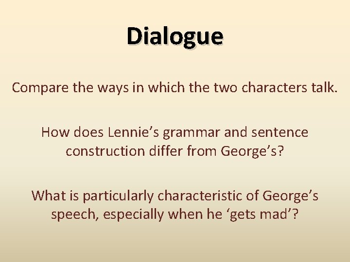 Dialogue Compare the ways in which the two characters talk. How does Lennie’s grammar