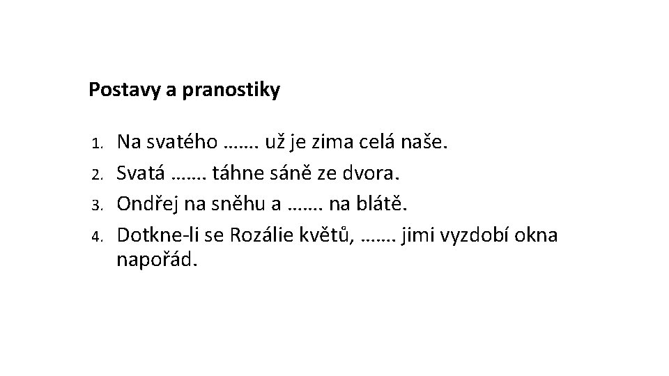 Postavy a pranostiky 1. 2. 3. 4. Na svatého ……. už je zima celá