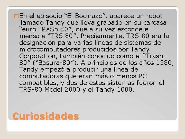 � En el episodio “El Bocinazo”, aparece un robot llamado Tandy que lleva grabado