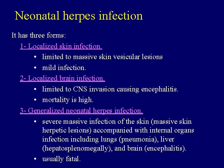 Neonatal herpes infection It has three forms: 1 - Localized skin infection. • limited