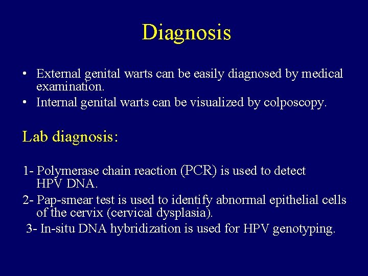 Diagnosis • External genital warts can be easily diagnosed by medical examination. • Internal