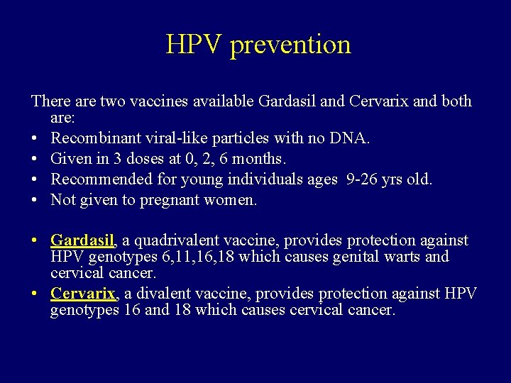 HPV prevention There are two vaccines available Gardasil and Cervarix and both are: •