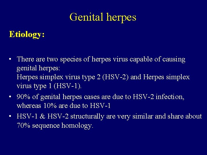 Genital herpes Etiology: • There are two species of herpes virus capable of causing