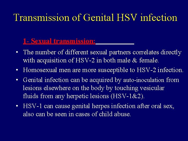 Transmission of Genital HSV infection 1 - Sexual transmission: • The number of different