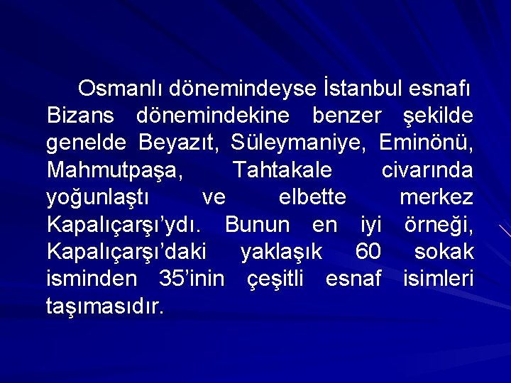 Osmanlı dönemindeyse İstanbul esnafı Bizans dönemindekine benzer şekilde genelde Beyazıt, Süleymaniye, Eminönü, Mahmutpaşa, Tahtakale