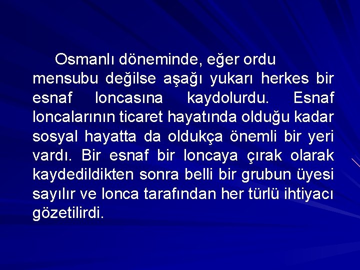 Osmanlı döneminde, eğer ordu mensubu değilse aşağı yukarı herkes bir esnaf loncasına kaydolurdu. Esnaf