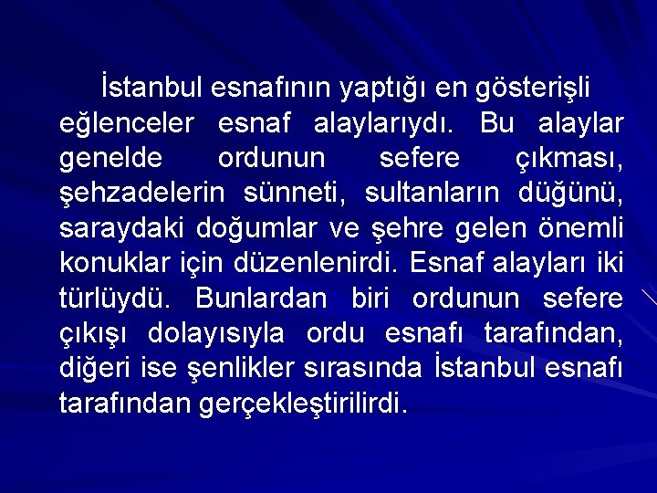 İstanbul esnafının yaptığı en gösterişli eğlenceler esnaf alaylarıydı. Bu alaylar genelde ordunun sefere çıkması,