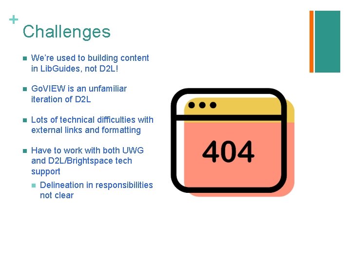 + Challenges n We’re used to building content in Lib. Guides, not D 2