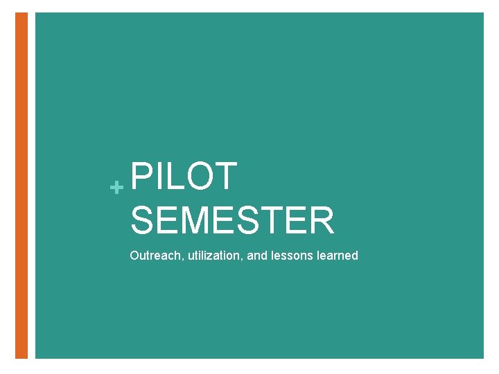 + PILOT SEMESTER Outreach, utilization, and lessons learned 