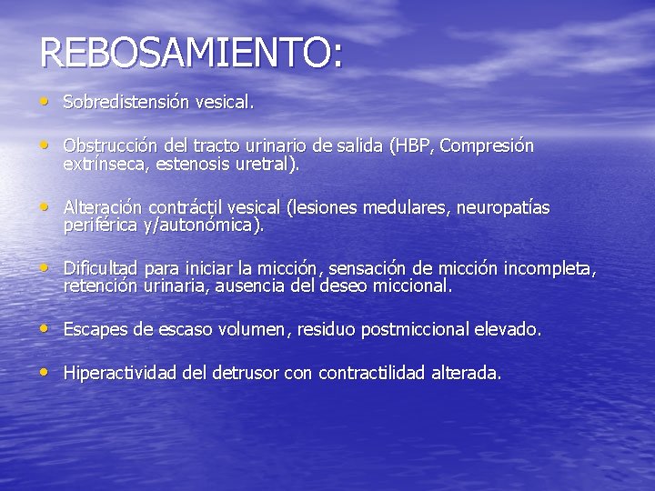 REBOSAMIENTO: • Sobredistensión vesical. • Obstrucción del tracto urinario de salida (HBP, Compresión extrínseca,