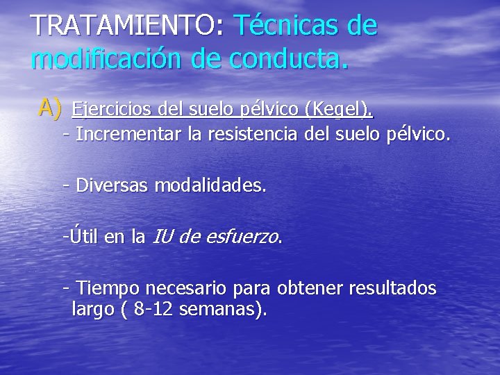 TRATAMIENTO: Técnicas de modificación de conducta. A) Ejercicios del suelo pélvico (Kegel). - Incrementar