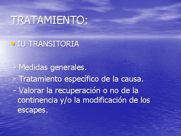 TRATAMIENTO: • IU TRANSITORIA - Medidas generales. - Tratamiento específico de la causa. -