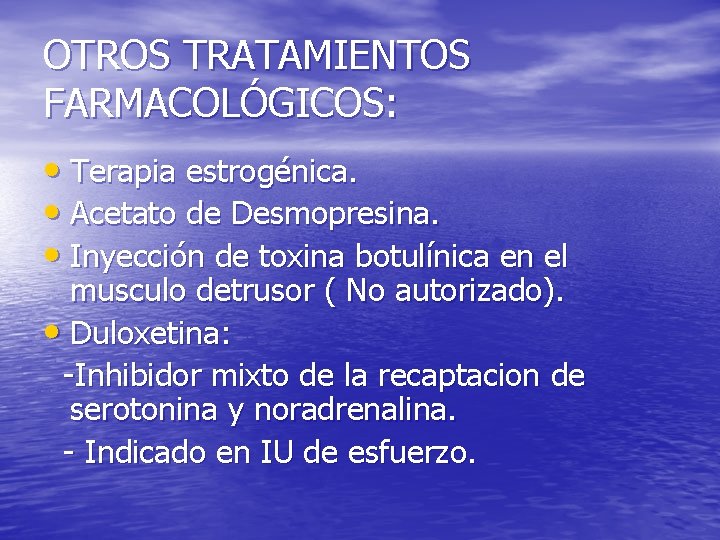OTROS TRATAMIENTOS FARMACOLÓGICOS: • Terapia estrogénica. • Acetato de Desmopresina. • Inyección de toxina