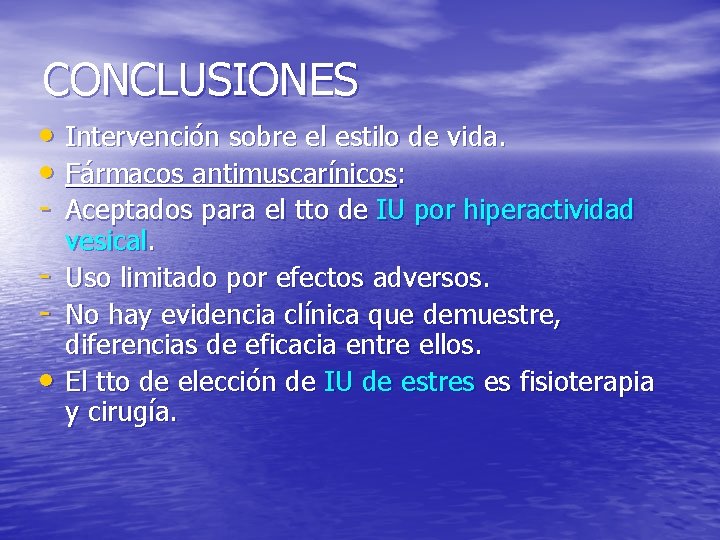 CONCLUSIONES • Intervención sobre el estilo de vida. • Fármacos antimuscarínicos: - Aceptados para