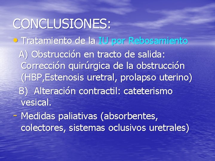 CONCLUSIONES: • Tratamiento de la IU por Rebosamiento A) Obstrucción en tracto de salida: