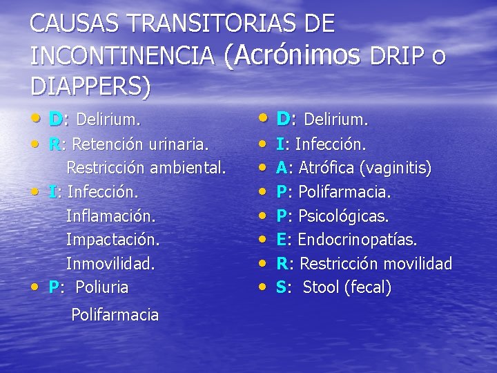 CAUSAS TRANSITORIAS DE INCONTINENCIA (Acrónimos DRIP o DIAPPERS) • D: Delirium. • R: Retención