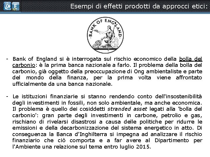 Esempi di effetti prodotti da approcci etici: - Bank of England si è interrogata