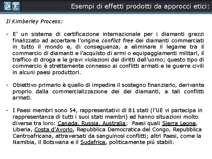 Esempi di effetti prodotti da approcci etici: Il Kimberley Process: - E’ un sistema