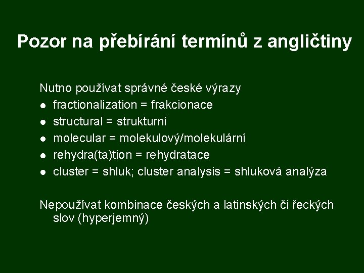 Pozor na přebírání termínů z angličtiny Nutno používat správné české výrazy fractionalization = frakcionace