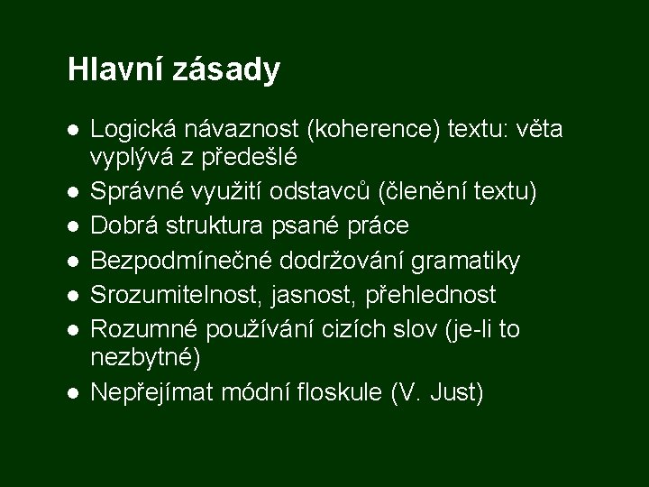 Hlavní zásady Logická návaznost (koherence) textu: věta vyplývá z předešlé Správné využití odstavců (členění