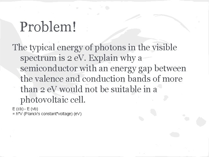 Problem! The typical energy of photons in the visible spectrum is 2 e. V.
