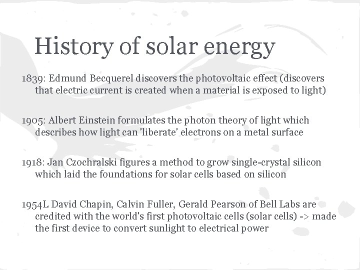 History of solar energy 1839: Edmund Becquerel discovers the photovoltaic effect (discovers that electric