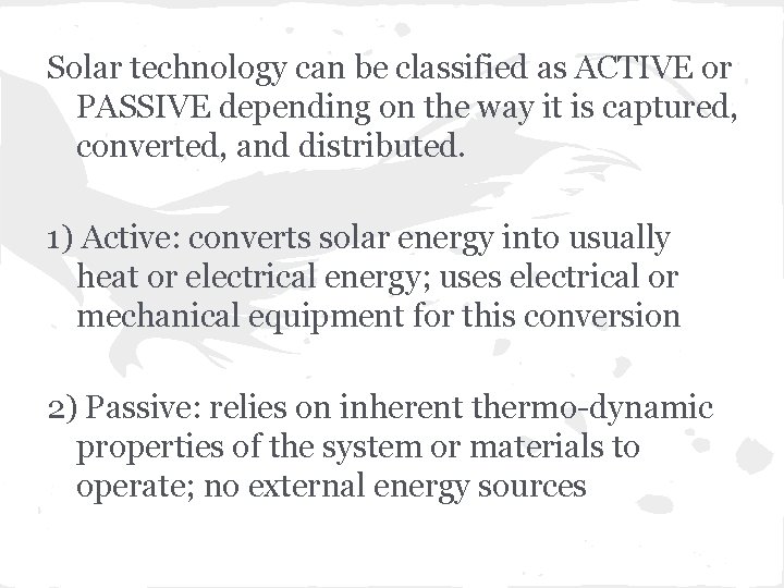 Solar technology can be classified as ACTIVE or PASSIVE depending on the way it