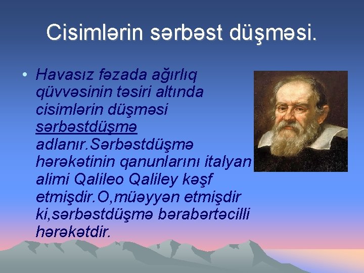 Cisimlərin sərbəst düşməsi. • Havasız fəzada ağırlıq qüvvəsinin təsiri altında cisimlərin düşməsi sərbəstdüşmə adlanır.