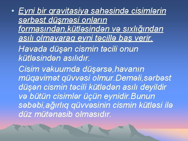  • Eyni bir qravitasiya sahəsində cisimlərin sərbəst düşməsi onların formasından, kütləsindən və sıxlığından