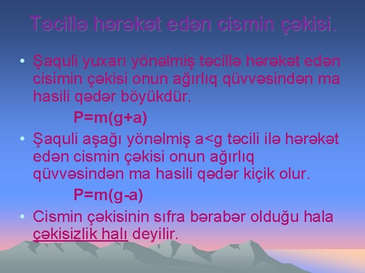 Təcillə hərəkət edən cismin çəkisi. • Şaquli yuxarı yönəlmiş təcillə hərəkət edən cisimin çəkisi