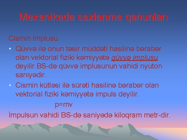 Mexanikada saxlanma qanunları Cismin implusu. • Qüvvə ilə onun təsir müddəti hasilinə bərabər olan