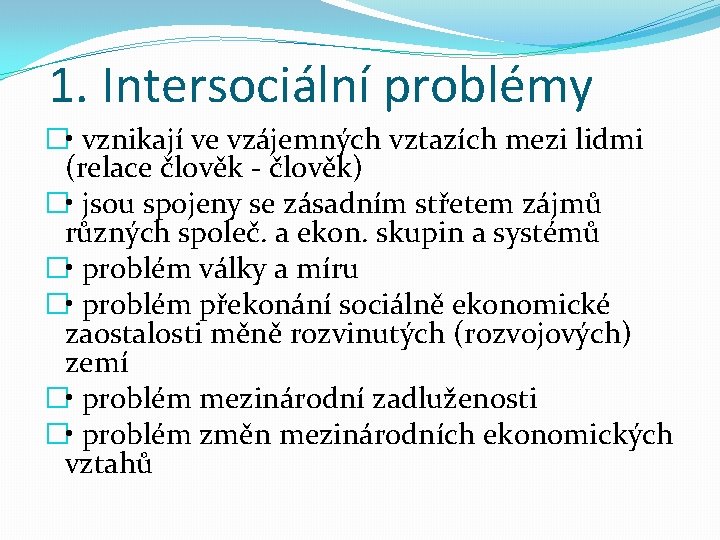 1. Intersociální problémy � • vznikají ve vzájemných vztazích mezi lidmi (relace člověk -