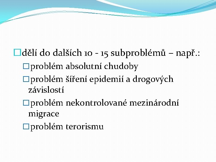 �dělí do dalších 10 - 15 subproblémů – např. : � problém absolutní chudoby