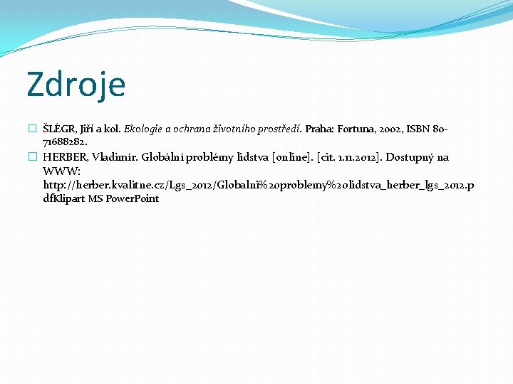 Zdroje � ŠLÉGR, Jiří a kol. Ekologie a ochrana životního prostředí. Praha: Fortuna, 2002,