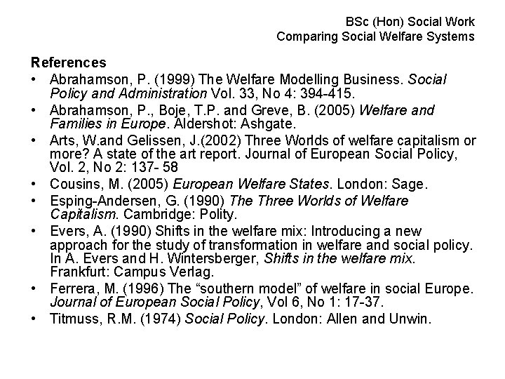 BSc (Hon) Social Work Comparing Social Welfare Systems References • Abrahamson, P. (1999) The